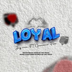 Music Audio : Counsious Flow Ft. Jay Once – Loyal