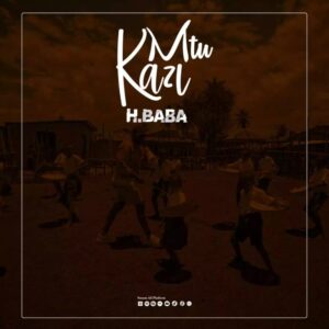 Music Audio : H.Baba – Mtu Kazi
