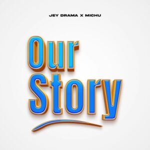 Music Audio : Jeydrama Ft. Michu – Our story