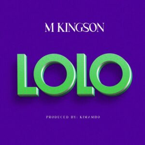 Music Audio : M Kingson – Lolo