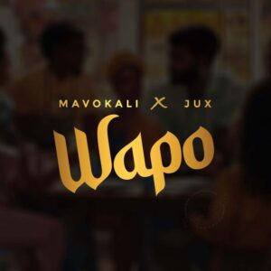 Music Audio : Mavokali X Jux – Wapo