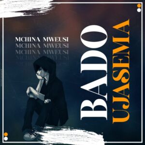 Music Audio : Mchina Mweusi – Bado Ujasema