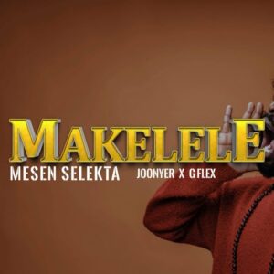 Music Audio : Mesen Selekta Ft. Joonyer x G Flex – Makelele