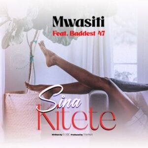 Music Audio : Mwasiti Ft. Baddest 47 – Sina Kitete