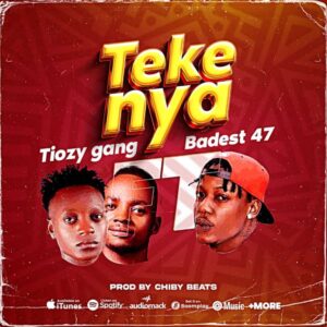 Music Audio : Tiozy Gang Ft. Baddest 47 – Tekenya
