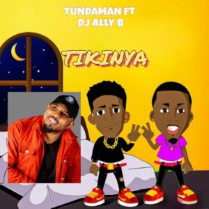Music Audio : Tunda Man – Tikinya