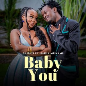 Music Audio : Bahati ft Nadia Mukami – Baby You