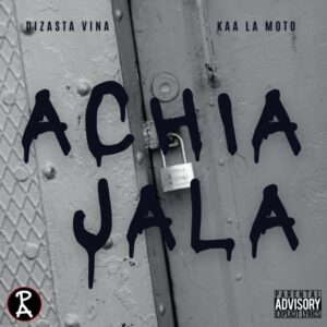 Music Audio : Dizasta Vina Ft. Kaa la moto – Achia jala