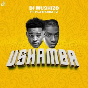 Music Audio : Dj Mushizo Ft. Platform – Ushamba