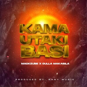 Music Audio : Dulla Makabila X Mack Zube – Kama utaki basi
