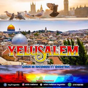 Music Audio : Erick M Kayombo ft Sarafina – Yelusalem