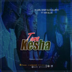 Music Audio : H Girl baby X Dullayo Ft Mr BLUE – Tunakesha