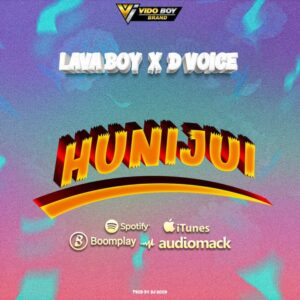Music Audio : Lava Boy X D Voice – Hunijui