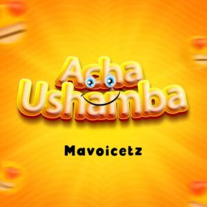 Music Audio : Mavoicetz – Acha Ushamba