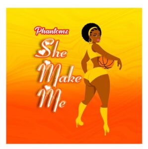 Music Audio : Phantomz – She Make Me