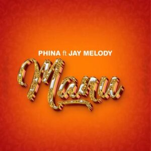 Music Audio : Phina ft Jay Melody – Manu
