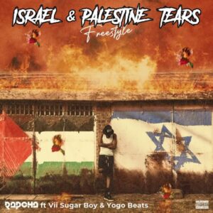 Music Audio : Rapcha Ft. Vii Sugar Boy & Yogo Beats – Israel & Palestine Tears (Freestyle)