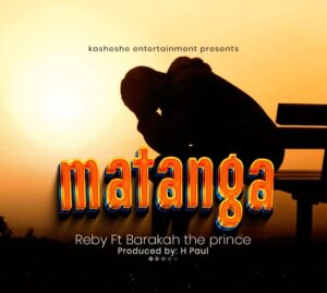 Music Audio : Reby ft. Baraka da prince – Matanga