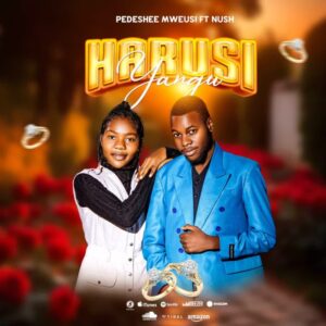 Music Audio : Pedeshee mweusi Ft. Nush – Harusi Yangu