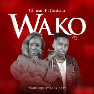 Music Audio : Chimah Ft. Centano – Wako Remix