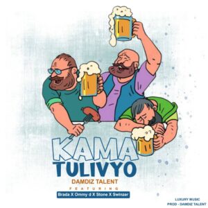 Music Audio : Damdiz Talent Ft. Brada X Ommy d X Stone X Swinzer – Kama Tulivyo