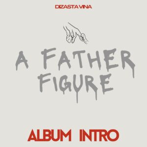Music Audio : Dizasta Vina – A father figure (intro)