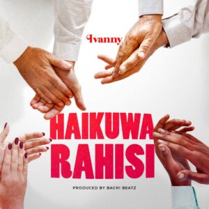 Music Audio : Ivanny – Haikuwa Rahisi