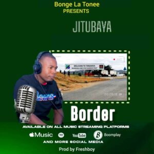 Music Audio : Jitubaya – Tunavuka Border