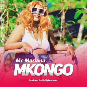 Music Audio : Mc Mariana – Mkongo