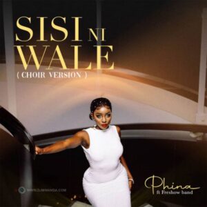 Music Audio : Phina Ft. Freshow Band – Sisi Ni Wale (choir Version)