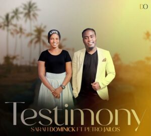 Music Audio : Sarah Dominick Ft Petro Jailos -Testimony