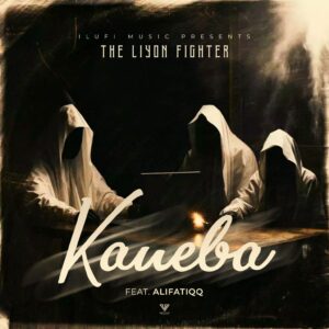 Music Audio : The Liyon Fighter Ft. AlifatiQ – Kaneba