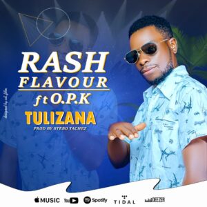 Music Audio : Tulizana Ft. OPK – Rash Flavour