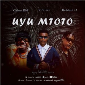 Music Audio : Y prince Tz Ft Chino Kidd & Baddest 47 – Uyu Mtoto