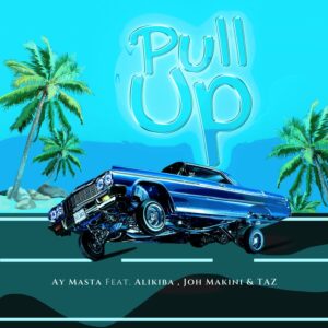 Music Audio : AY Masta, Joh Makini, Alikiba & Taz – Pull Up