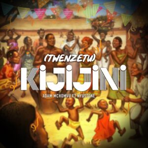 Music Audio : Adam Mchomvu Ft. Nyustone – Twenzetu Kijijini
