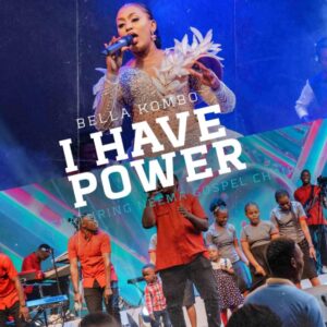 Music Audio : Bella Kombo Ft Neema Gospel Choir – I Have Power