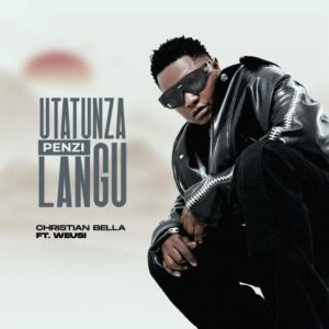 Music Audio : Christian bella ft Weusi – Utatunza Penzi langu