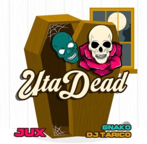 Music Audio : Jux, Dj Tarico & G Nako – Uta Dead