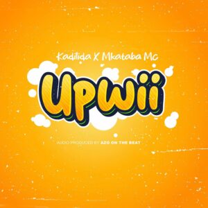 Music Audio : Kadilida Ft. Mkataba Mc – Upwii