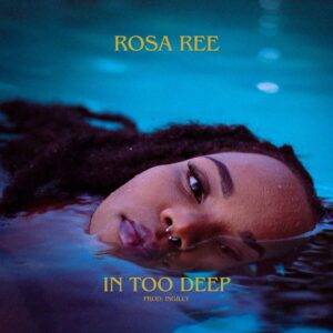 Music Audio : Rosa Ree – In Too Deep