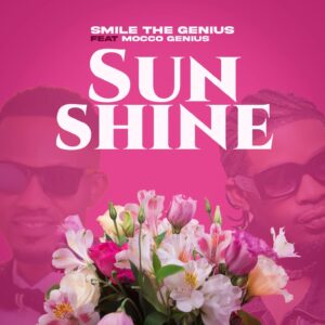Music Audio : Smile TheGenius Ft. Mocco Genius – Sun Shine