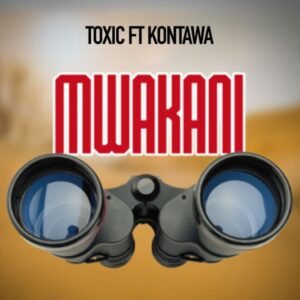 Music Audio : Toxic Fuvu ft Kontawa – Mwakani