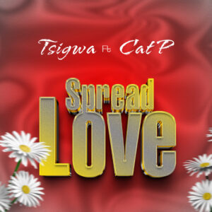 Music Audio : Tsigwa Ft. Cat P – Spread Love