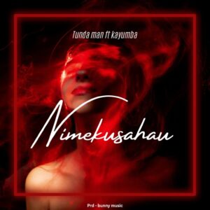 Music Audio : Tunda Man Ft. Kayumba – Nimekusahau