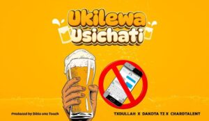 Music Audio : Txdullah X Dakota X ChardTalent – Ukilewa Usichati