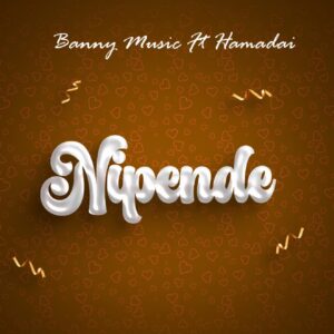 Music Audio : Banny Music Ft. Hamadai – Nipende