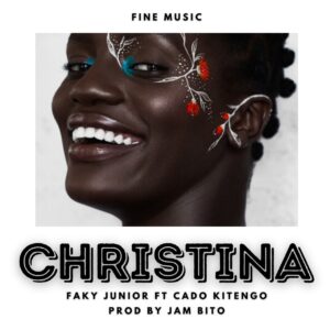 Music Audio : Faky junior Ft Cado Kitengo – Christina