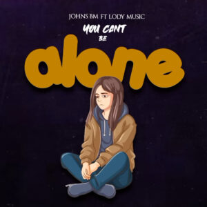 Music Audio : Johns Bm x Lody Music – You cant be alone
