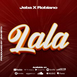 Music Audio : Jeba X Robiano – Lala